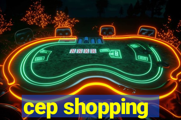 cep shopping